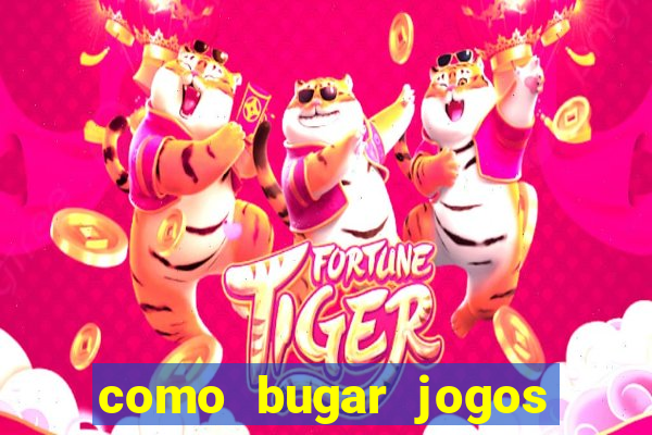 como bugar jogos de cassino